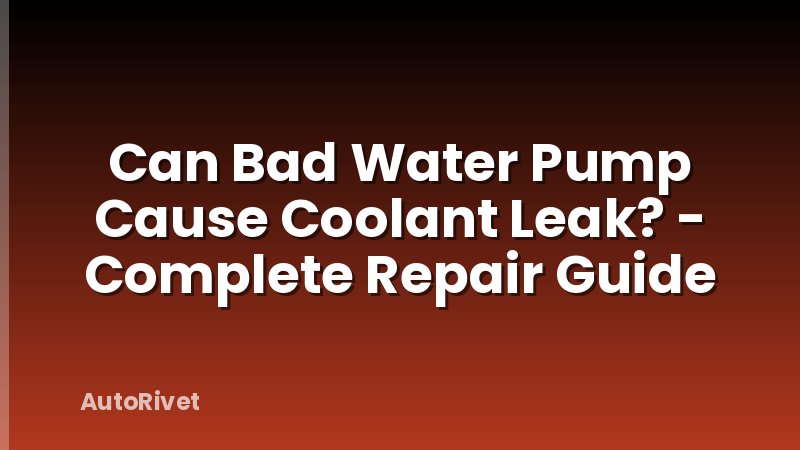 Can Bad Water Pump Cause Coolant Leak? - Complete Repair Guide