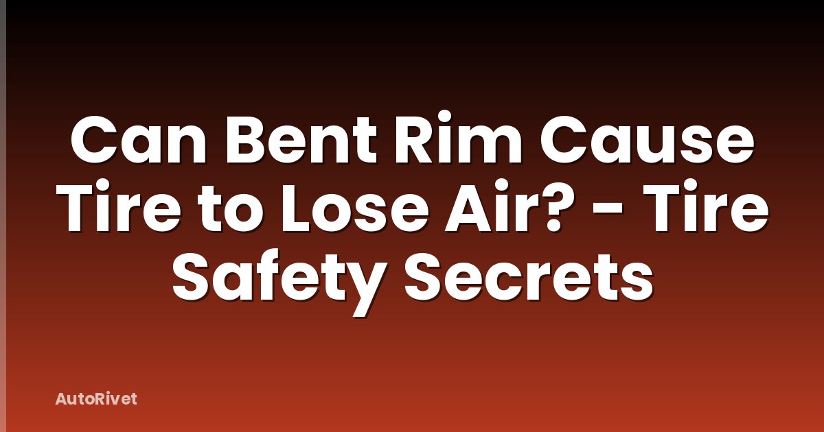 Can Bent Rim Cause Tire to Lose Air? - Tire Safety Secrets