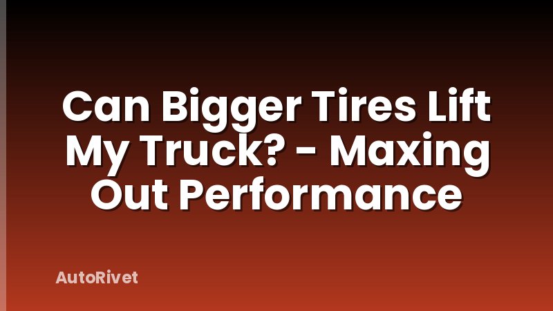 Can Bigger Tires Lift My Truck? - Maxing Out Performance