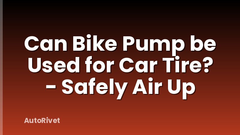 Can Bike Pump be Used for Car Tire? - Safely Air Up