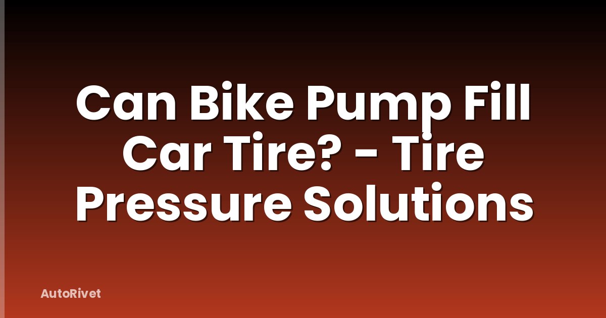 Can Bike Pump Fill Car Tire? - Tire Pressure Solutions