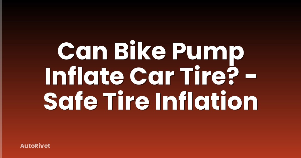 Can Bike Pump Inflate Car Tire? - Safe Tire Inflation