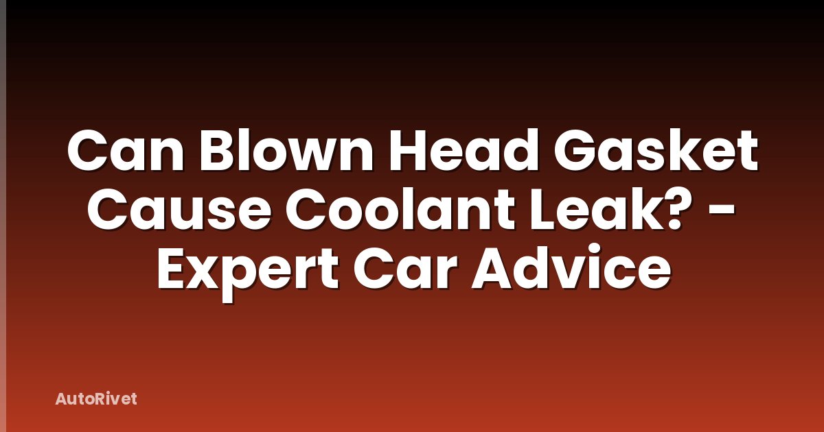 Can Blown Head Gasket Cause Coolant Leak? - Expert Car Advice