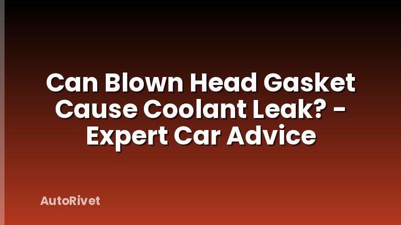 Can Blown Head Gasket Cause Coolant Leak? - Expert Car Advice