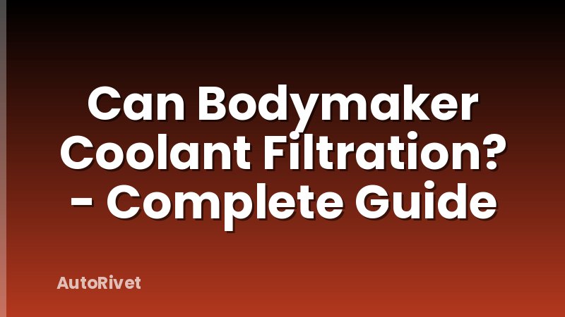 Can Bodymaker Coolant Filtration? - Complete Guide