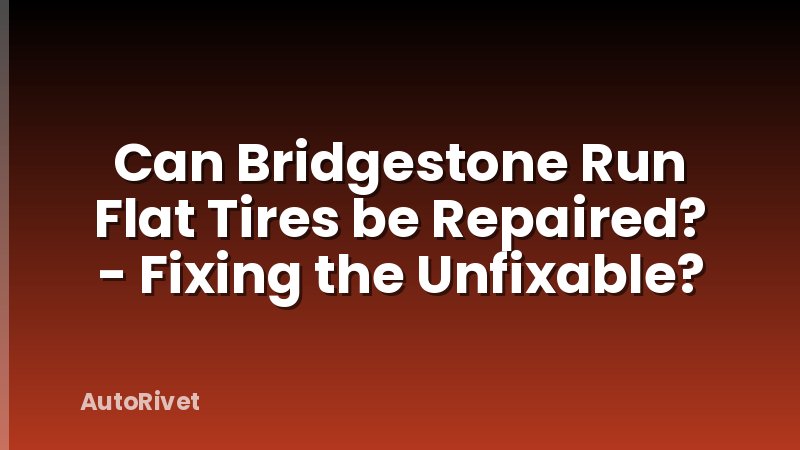 Can Bridgestone Run Flat Tires be Repaired? - Fixing the Unfixable?