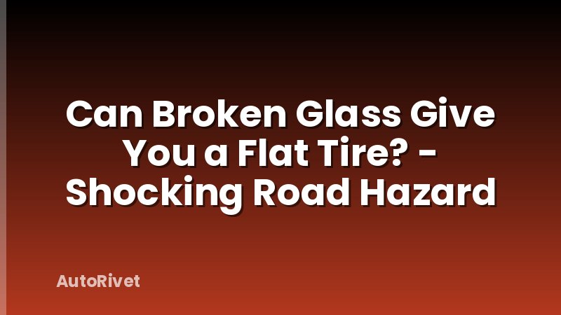 Can Broken Glass Give You a Flat Tire? - Shocking Road Hazard
