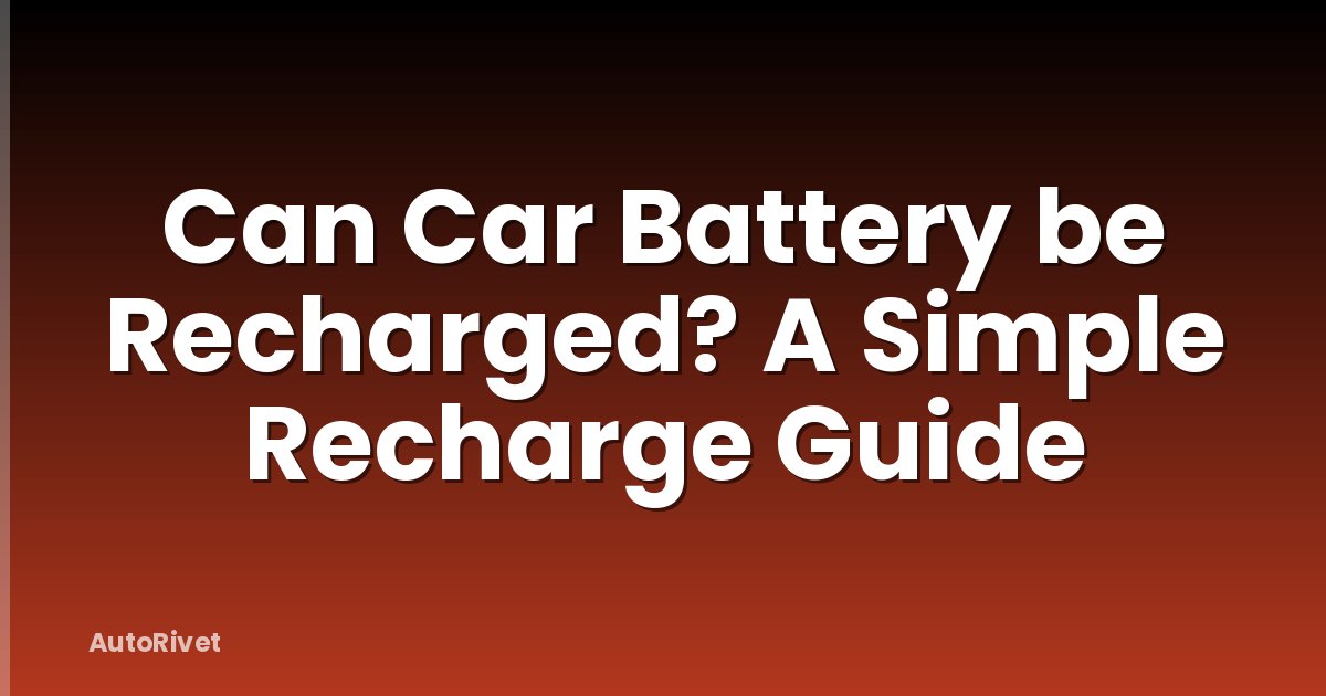 Can Car Battery be Recharged? A Simple Recharge Guide
