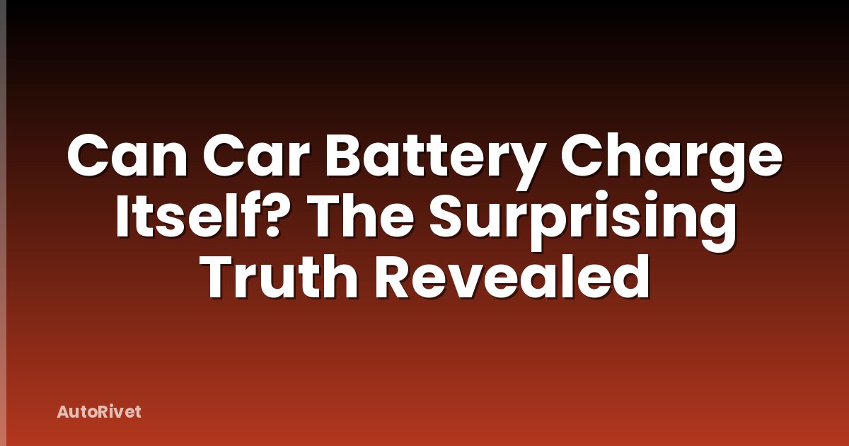 Can Car Battery Charge Itself? The Surprising Truth Revealed