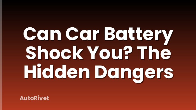 Can Car Battery Shock You? The Hidden Dangers
