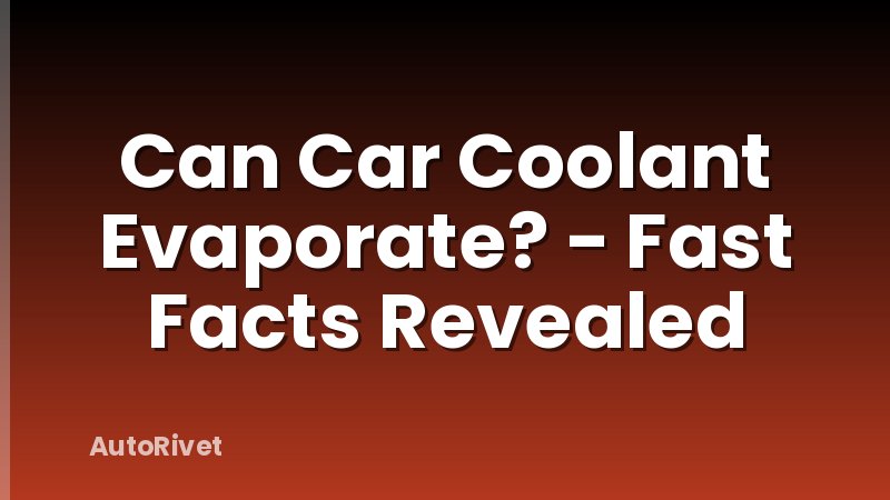 Can Car Coolant Evaporate? - Fast Facts Revealed