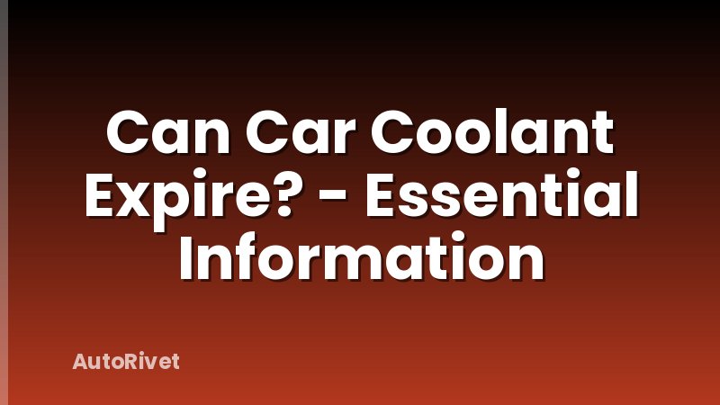 Can Car Coolant Expire? - Essential Information