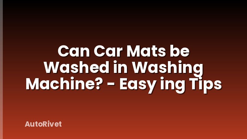 Can Car Mats be Washed in Washing Machine? - Easy ing Tips