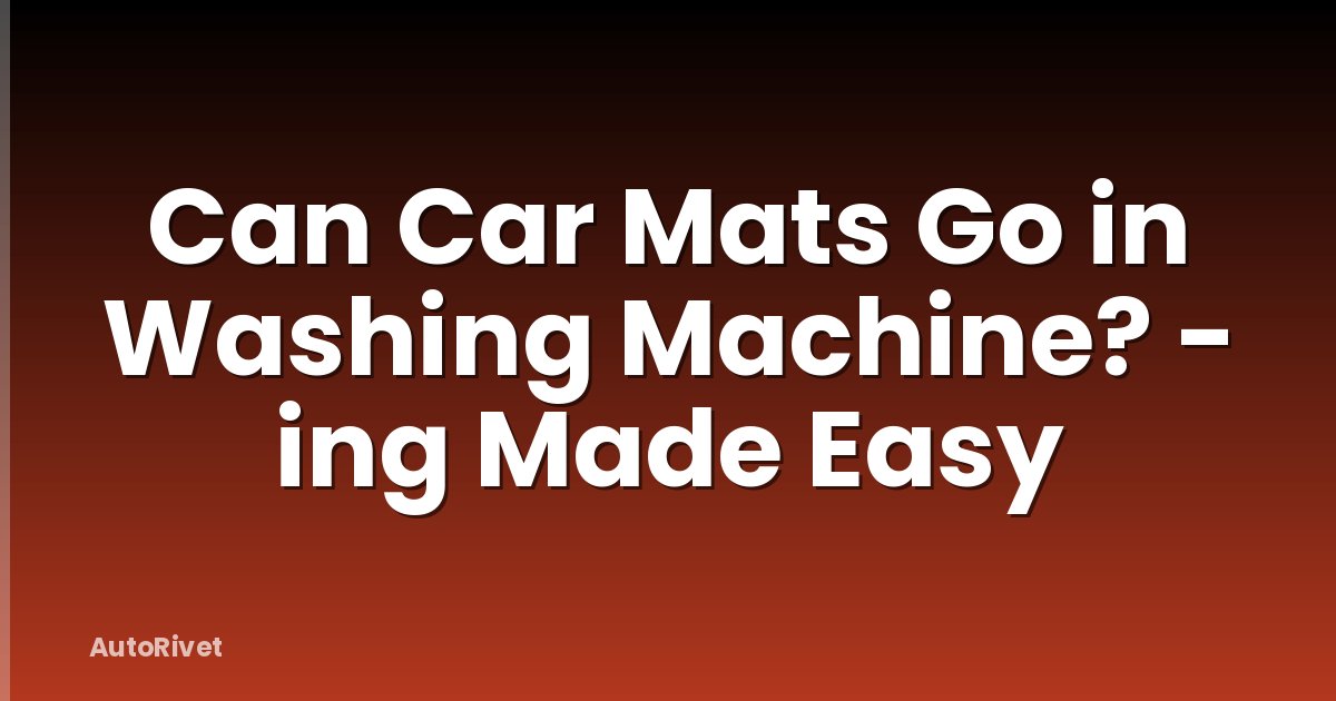 Can Car Mats Go in Washing Machine? - ing Made Easy