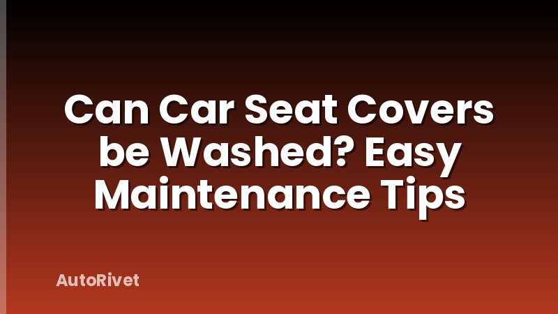 Can Car Seat Covers be Washed? Easy Maintenance Tips