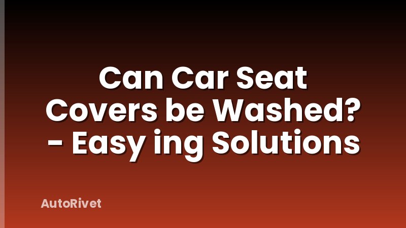 Can Car Seat Covers be Washed? - Easy ing Solutions