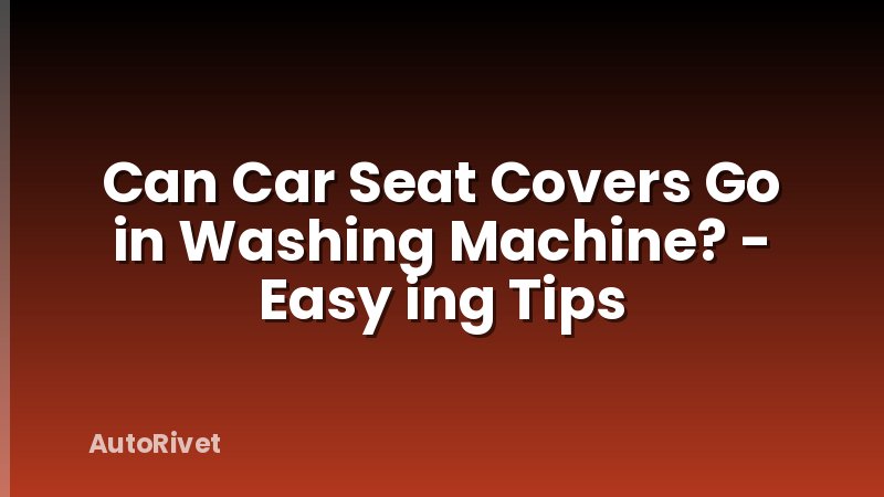 Can Car Seat Covers Go in Washing Machine? - Easy ing Tips