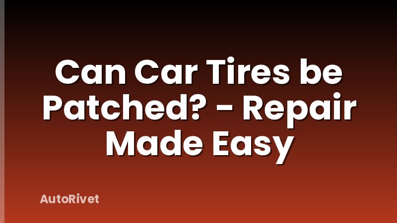 Can Car Tires be Patched? - Repair Made Easy