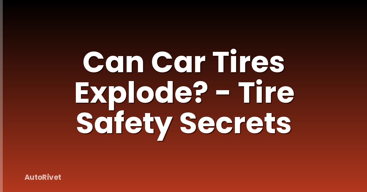 Can Car Tires Explode? - Tire Safety Secrets
