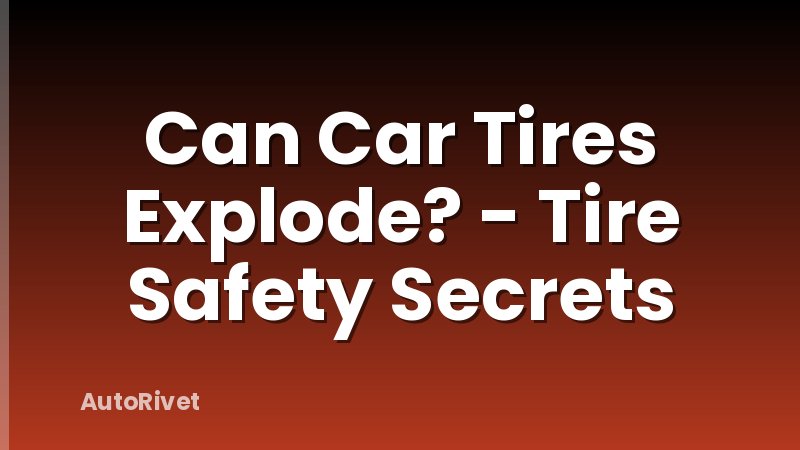 Can Car Tires Explode? - Tire Safety Secrets
