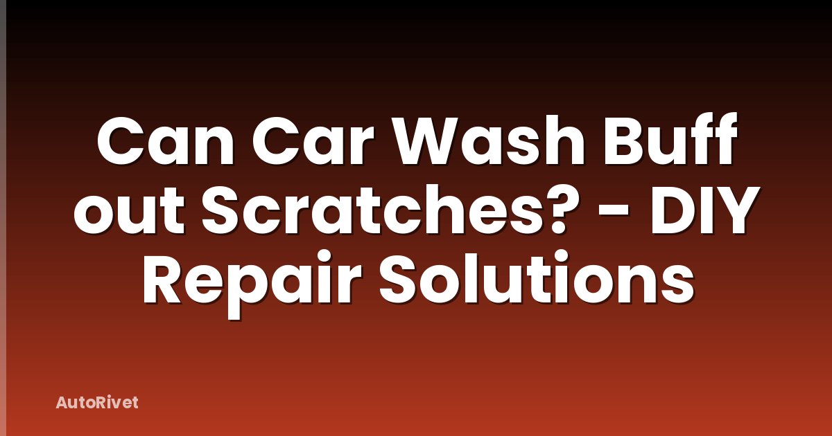 Can Car Wash Buff out Scratches? - DIY Repair Solutions