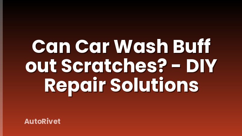 Can Car Wash Buff out Scratches? - DIY Repair Solutions