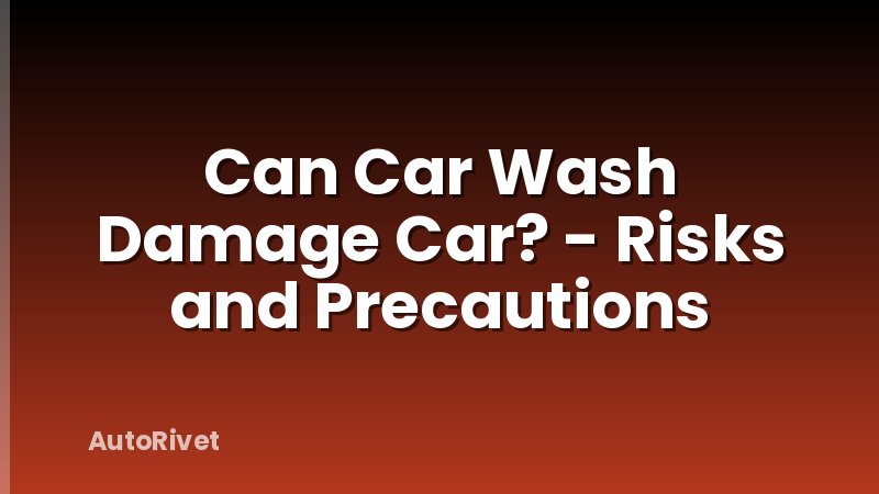 Can Car Wash Damage Car? - Risks and Precautions