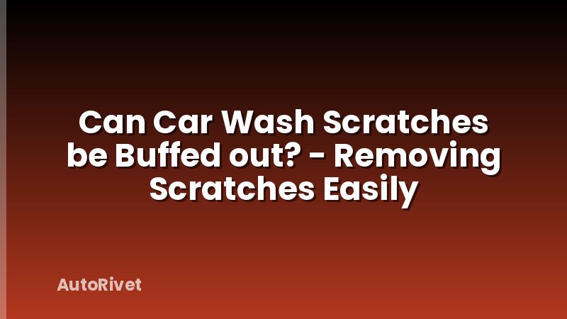 Can Car Wash Scratches be Buffed out? - Removing Scratches Easily