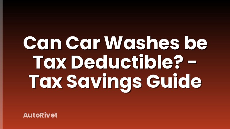Can Car Washes be Tax Deductible? - Tax Savings Guide