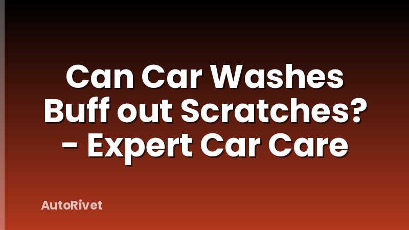 Can Car Washes Buff out Scratches? - Expert Car Care