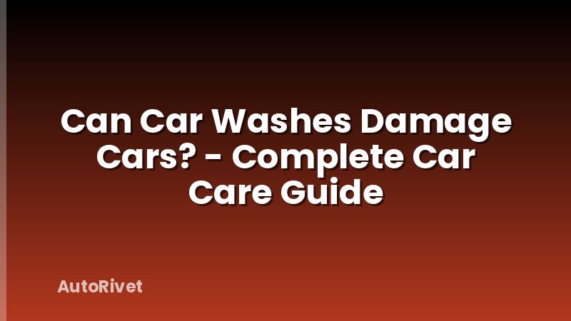 Can Car Washes Damage Cars? - Complete Car Care Guide