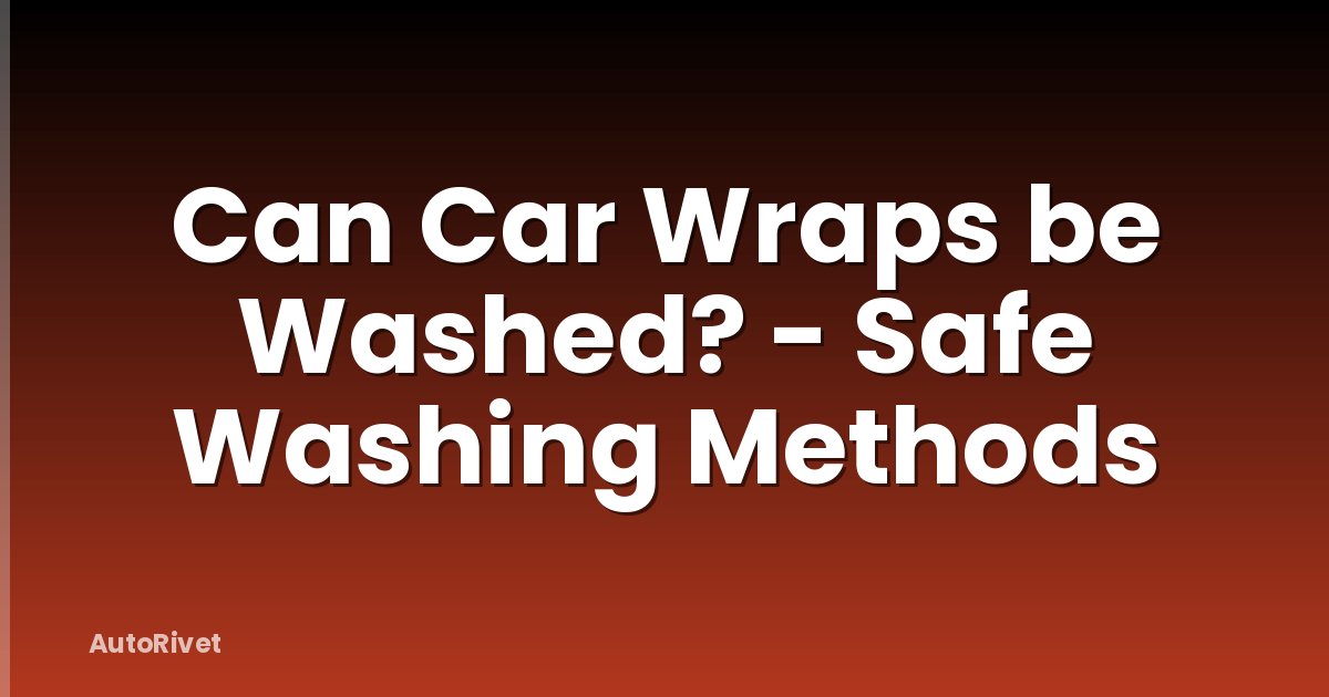 Can Car Wraps be Washed? - Safe Washing Methods