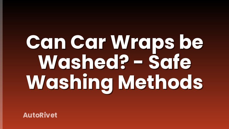 Can Car Wraps be Washed? - Safe Washing Methods