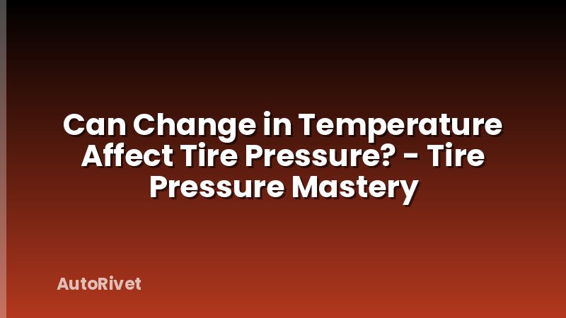 Can Change in Temperature Affect Tire Pressure? - Tire Pressure Mastery