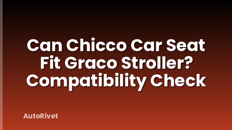 Can Chicco Car Seat Fit Graco Stroller? Compatibility Check