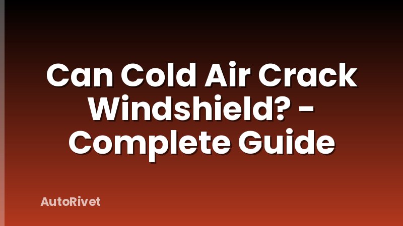 Can Cold Air Crack Windshield? - Complete Guide