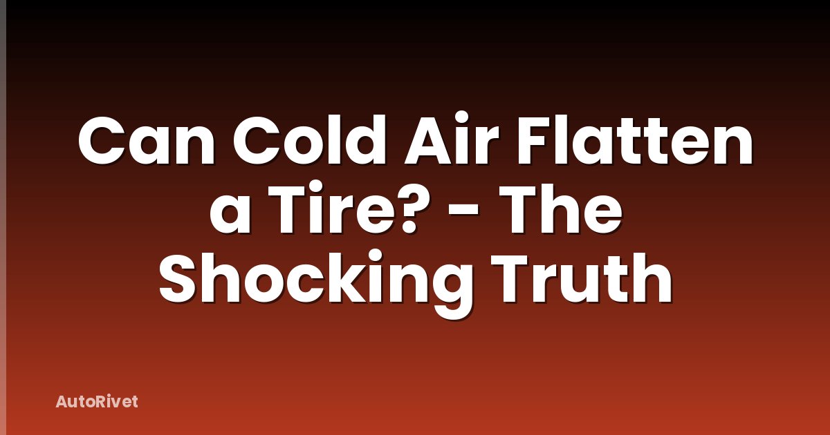 Can Cold Air Flatten a Tire? - The Shocking Truth