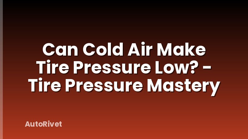 Can Cold Air Make Tire Pressure Low? - Tire Pressure Mastery