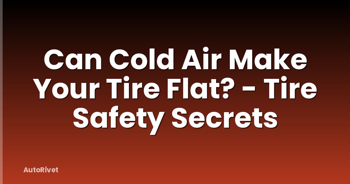 Can Cold Air Make Your Tire Flat? - Tire Safety Secrets