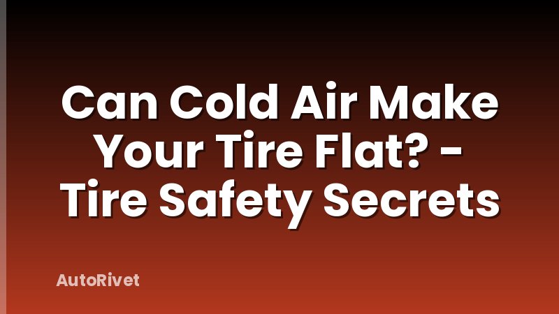 Can Cold Air Make Your Tire Flat? - Tire Safety Secrets