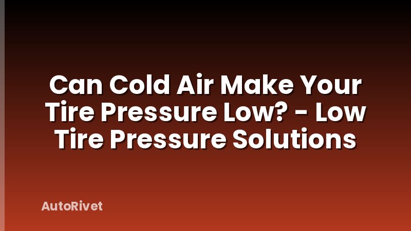 Can Cold Air Make Your Tire Pressure Low? - Low Tire Pressure Solutions