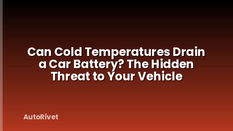 Can Cold Temperatures Drain a Car Battery? The Hidden Threat to Your Vehicle
