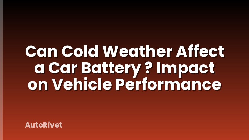 Can Cold Weather Affect a Car Battery ? Impact on Vehicle Performance