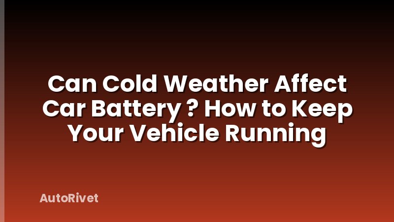 Can Cold Weather Affect Car Battery ? How to Keep Your Vehicle Running