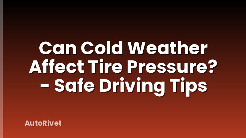 Can Cold Weather Affect Tire Pressure? - Safe Driving Tips