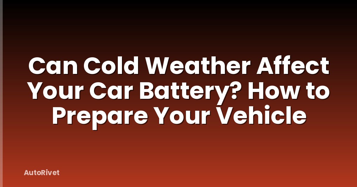 Can Cold Weather Affect Your Car Battery? How to Prepare Your Vehicle