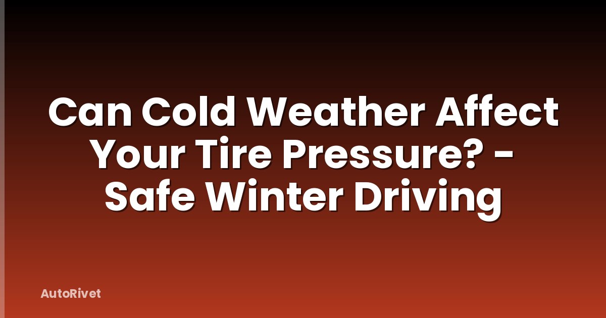 Can Cold Weather Affect Your Tire Pressure? - Safe Winter Driving