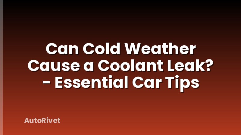 Can Cold Weather Cause a Coolant Leak? - Essential Car Tips