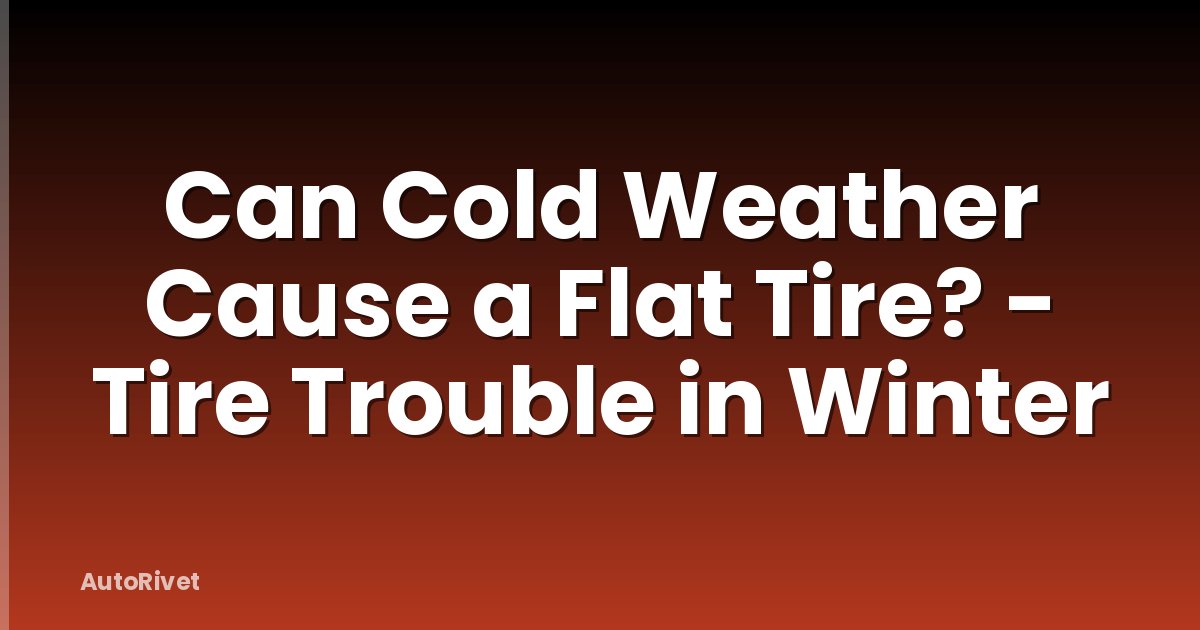 Can Cold Weather Cause a Flat Tire? - Tire Trouble in Winter