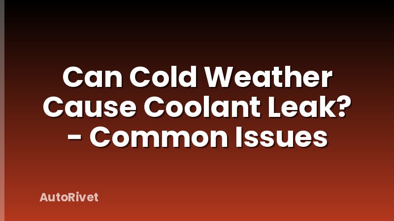Can Cold Weather Cause Coolant Leak? - Common Issues